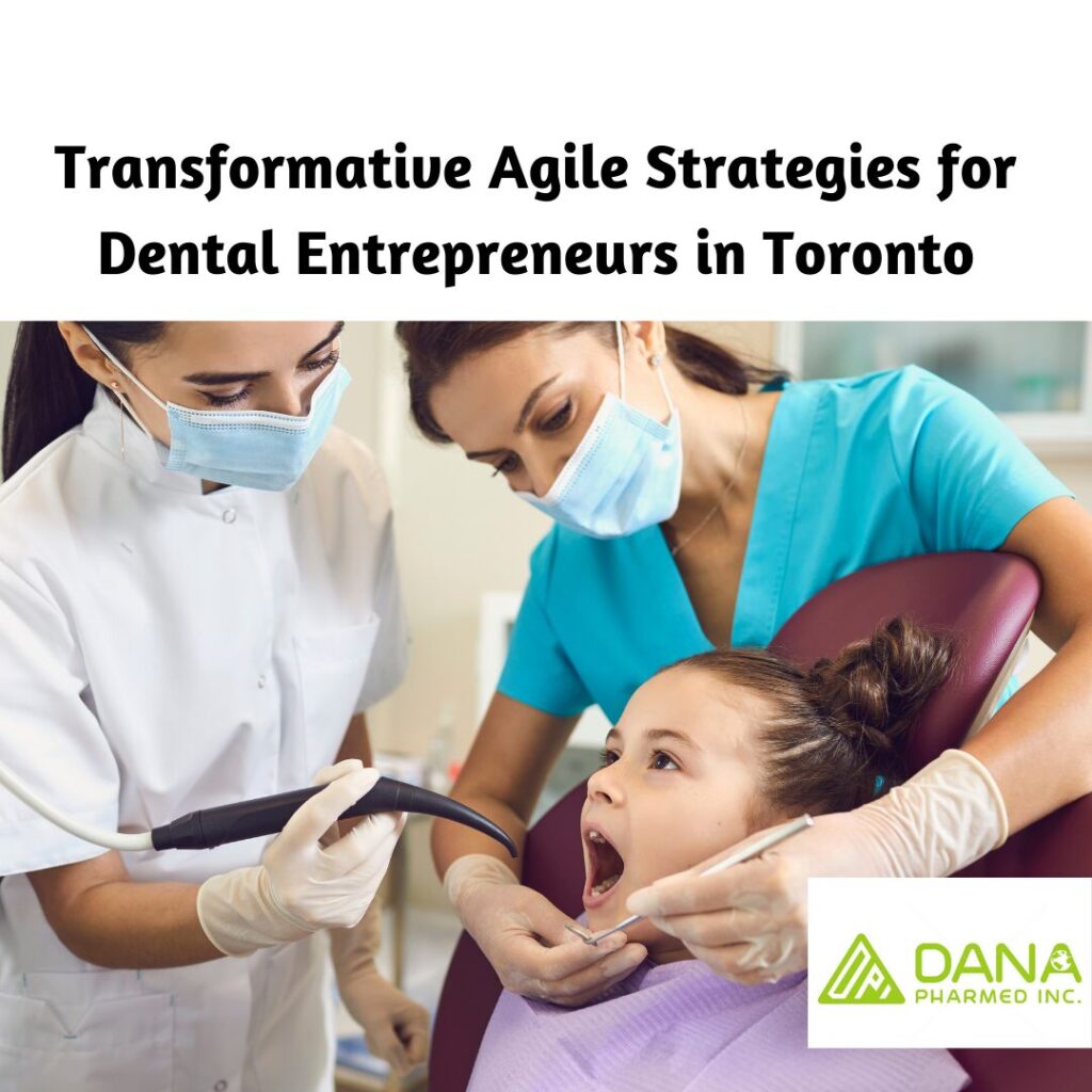 Transformative-Agile-Strategy-Dental- Entrepreneurs -Toronto-Dana-Pharmed