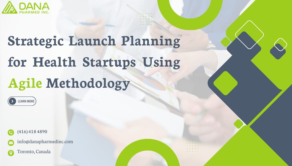 Healthcare Startup Launch Strategic Planning Using Agile Methodology